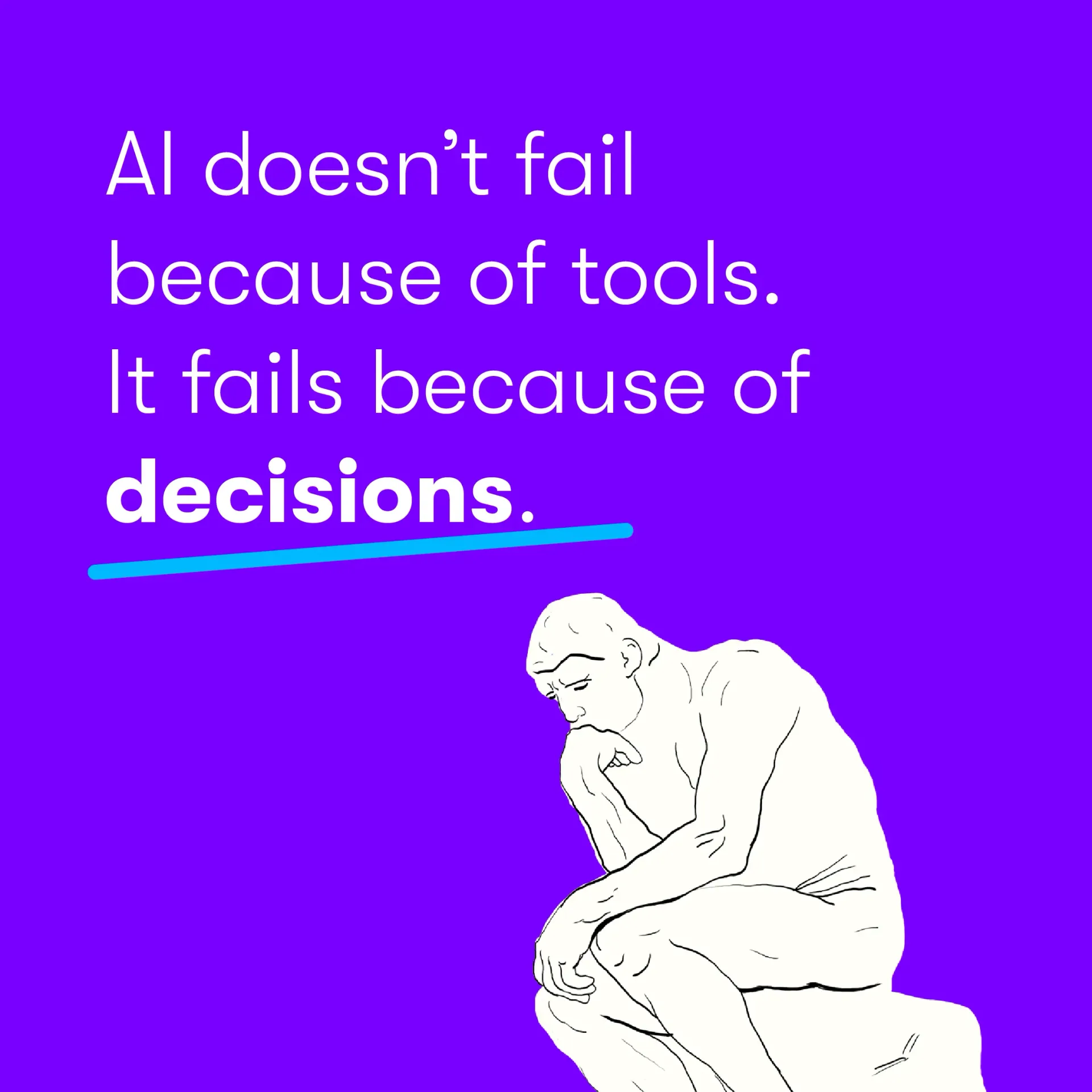 Text “AI doesn’t fail because of tools. It fails because of decisions.” with an illustration of a thinking figure on a purple background.