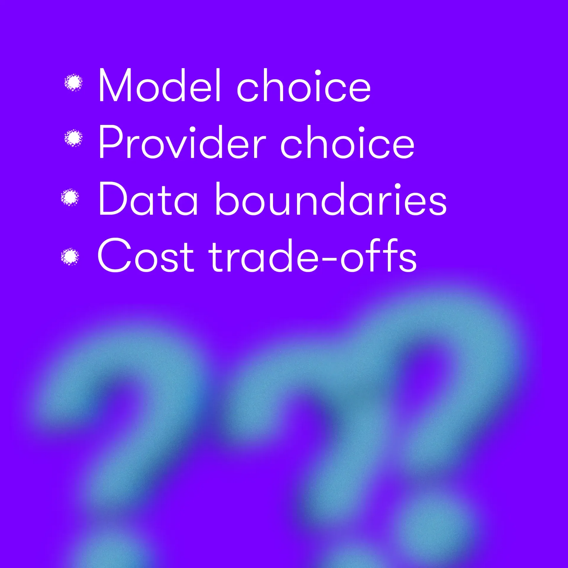 Bullet list: “Model choice, Provider choice, Data boundaries, Cost trade-offs” on a purple gradient background.
