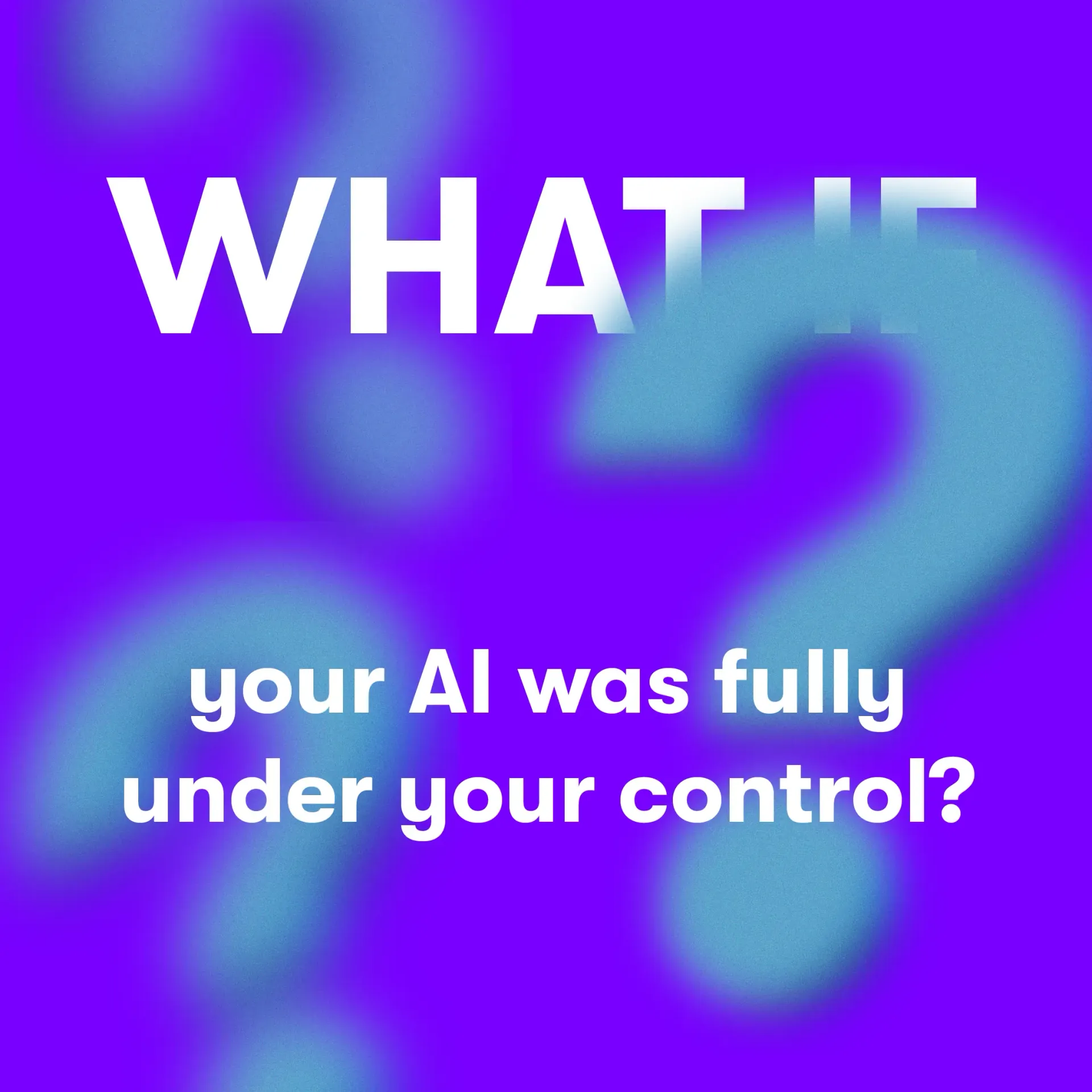 “What if your AI was fully under your control?” text on a purple gradient background.